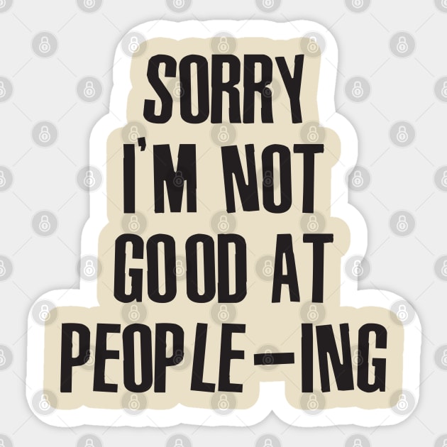 Sorry I'm Not Good At People-ing Sticker by Sweetfuzzo